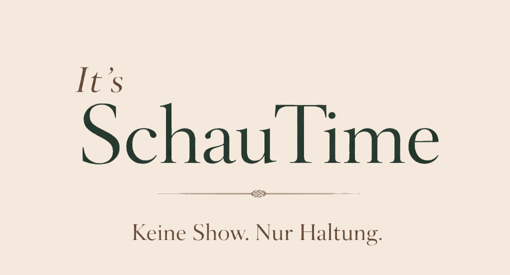 It's SchauTime – Keine Show. Nur Haltung.